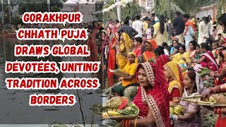 Gorakhpur Chhath Puja draws global devotees, uniting tradition across borders